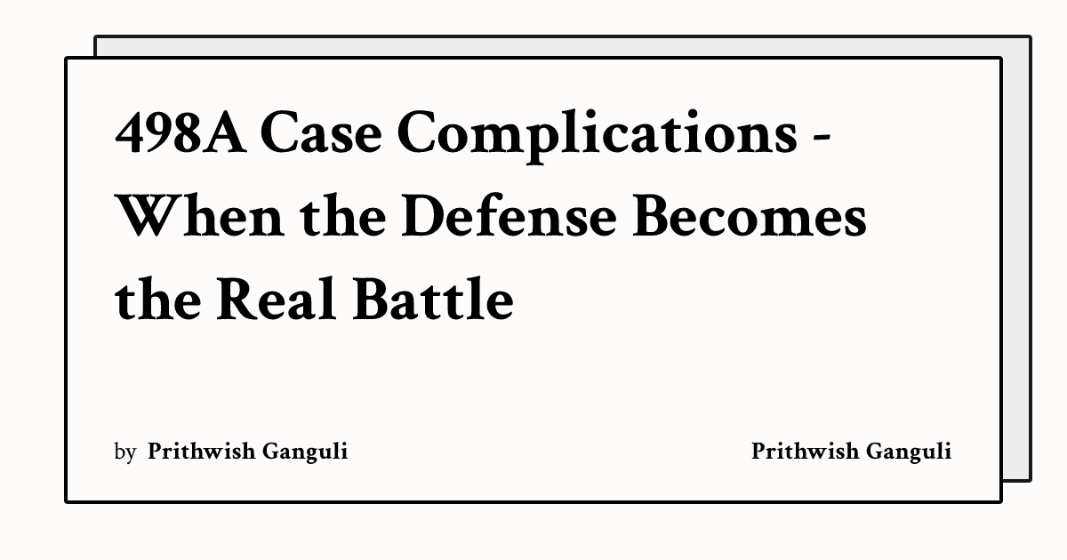 498A Case Complications - When the Defense Becomes the Real Battle ...